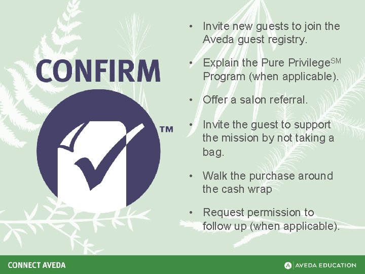  • Invite new guests to join the Aveda guest registry. • Explain the