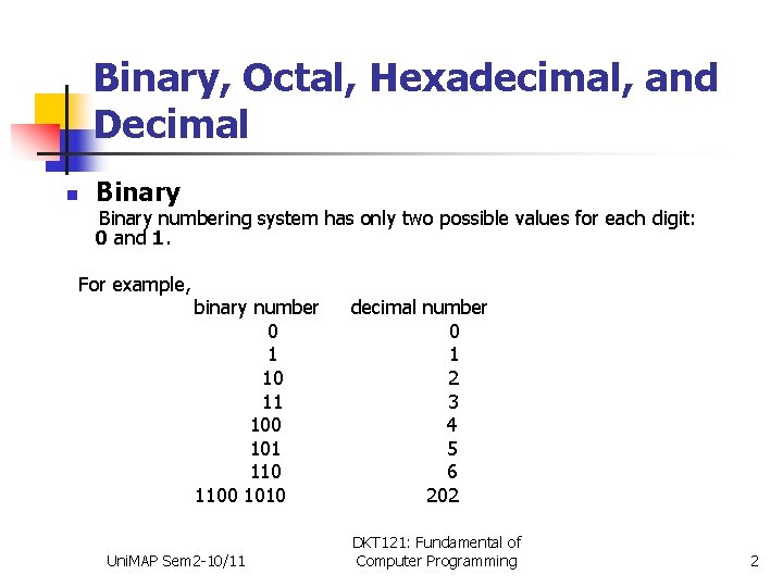 Binary, Octal, Hexadecimal, and Decimal n Binary numbering system has only two possible values