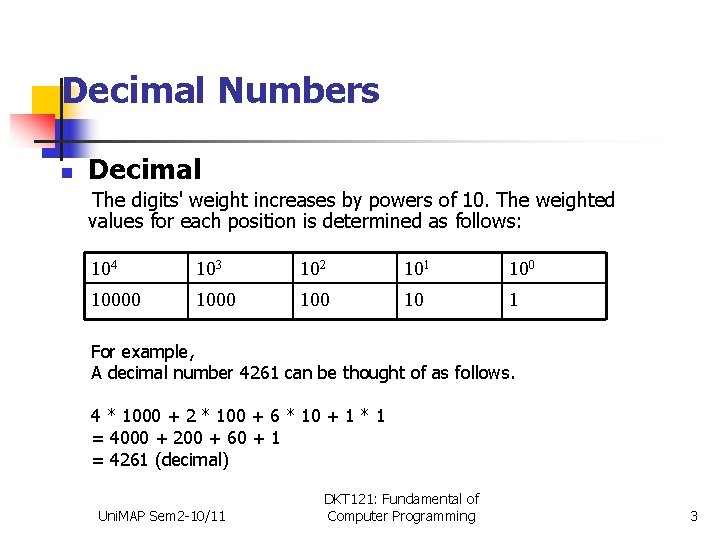 Decimal Numbers n Decimal The digits' weight increases by powers of 10. The weighted