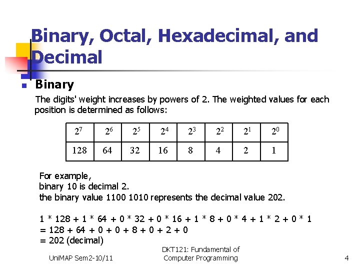 Binary, Octal, Hexadecimal, and Decimal n Binary The digits' weight increases by powers of
