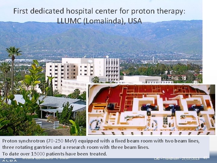 First dedicated hospital center for proton therapy: LLUMC (Lomalinda), USA Proton synchrotron (70 -250