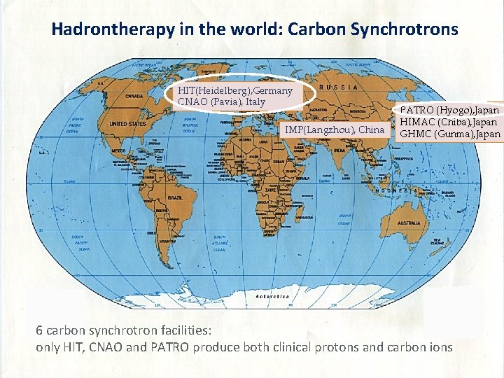 Hadrontherapy in the world: Carbon Synchrotrons HIT(Heidelberg), Germany CNAO (Pavia), Italy IMP(Langzhou), China PATRO