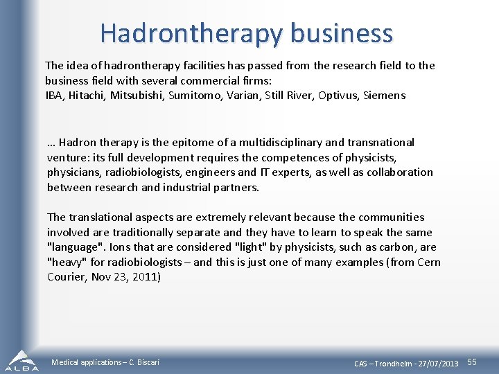 Hadrontherapy business The idea of hadrontherapy facilities has passed from the research field to