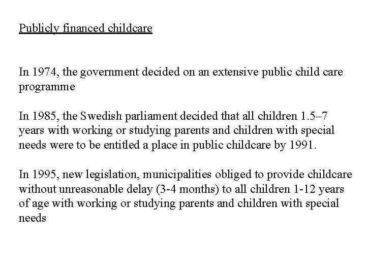 Publicly financed childcare In 1974, the government decided on an extensive public child care