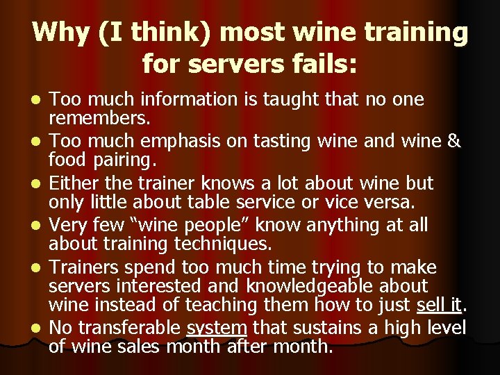 Why (I think) most wine training for servers fails: l l l Too much