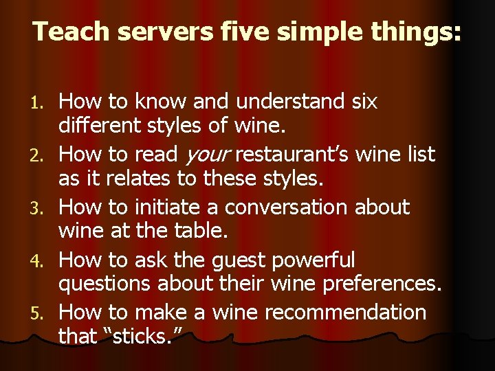 Teach servers five simple things: 1. 2. 3. 4. 5. How to know and