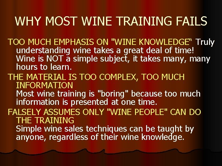 WHY MOST WINE TRAINING FAILS TOO MUCH EMPHASIS ON "WINE KNOWLEDGE“ Truly understanding wine