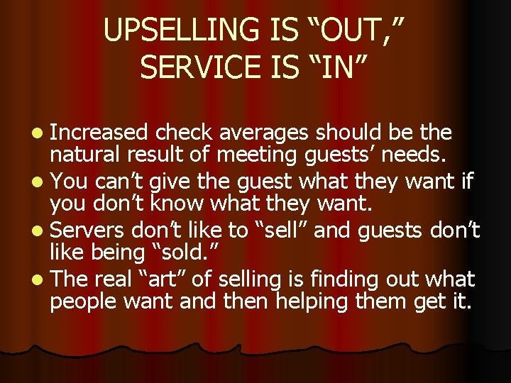 UPSELLING IS “OUT, ” SERVICE IS “IN” l Increased check averages should be the
