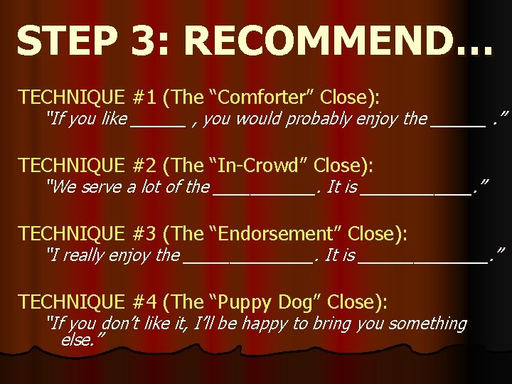 STEP 3: RECOMMEND… TECHNIQUE #1 (The “Comforter” Close): “If you like ______ , you