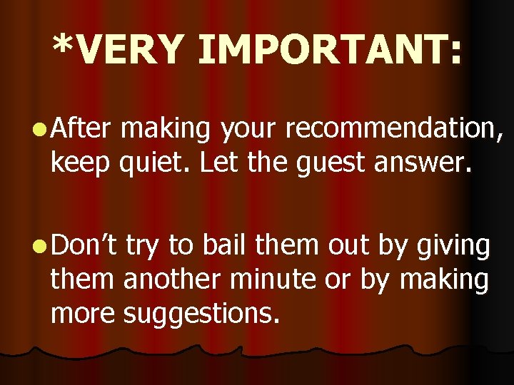 *VERY IMPORTANT: l After making your recommendation, keep quiet. Let the guest answer. l