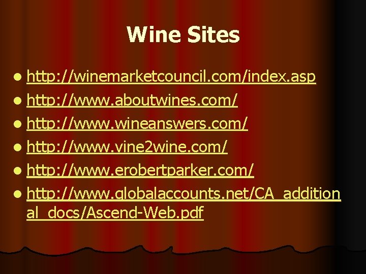 Wine Sites l http: //winemarketcouncil. com/index. asp l http: //www. aboutwines. com/ l http: