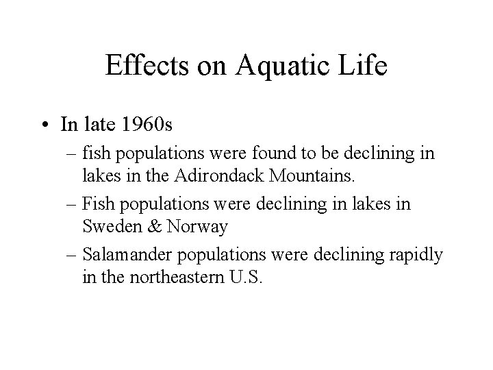Effects on Aquatic Life • In late 1960 s – fish populations were found