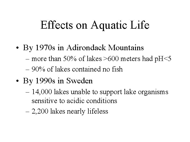 Effects on Aquatic Life • By 1970 s in Adirondack Mountains – more than