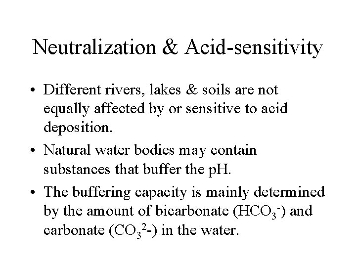 Neutralization & Acid-sensitivity • Different rivers, lakes & soils are not equally affected by