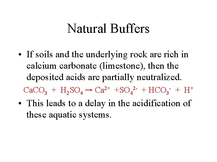 Natural Buffers • If soils and the underlying rock are rich in calcium carbonate