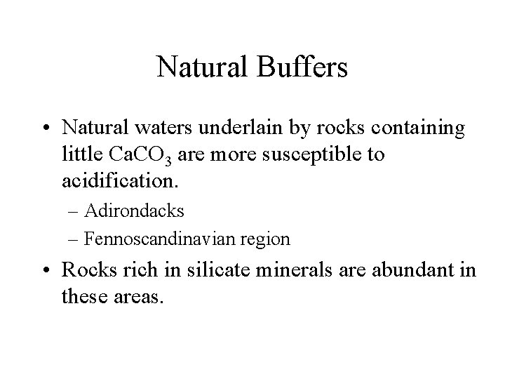 Natural Buffers • Natural waters underlain by rocks containing little Ca. CO 3 are