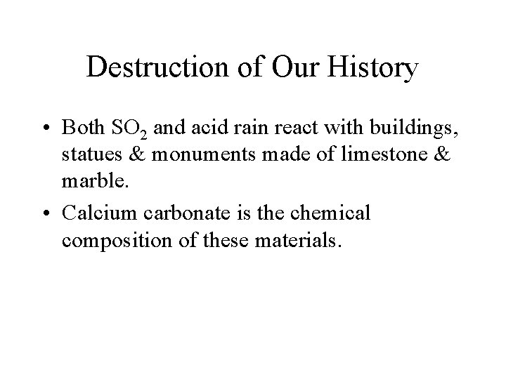 Destruction of Our History • Both SO 2 and acid rain react with buildings,