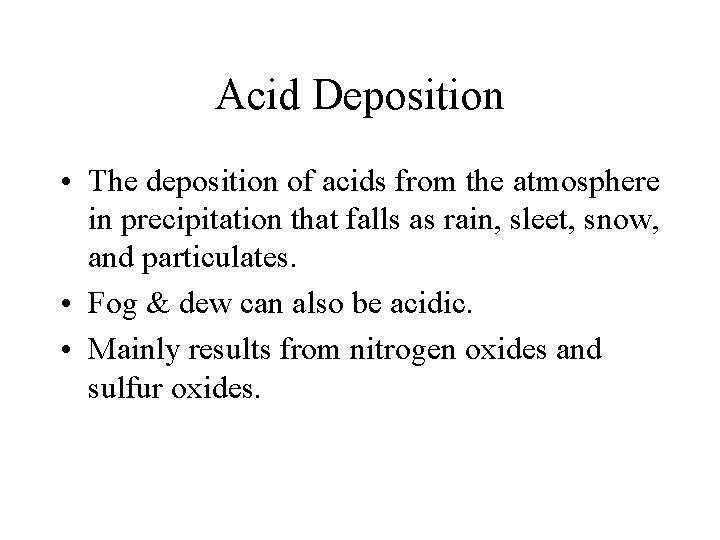 Acid Deposition • The deposition of acids from the atmosphere in precipitation that falls