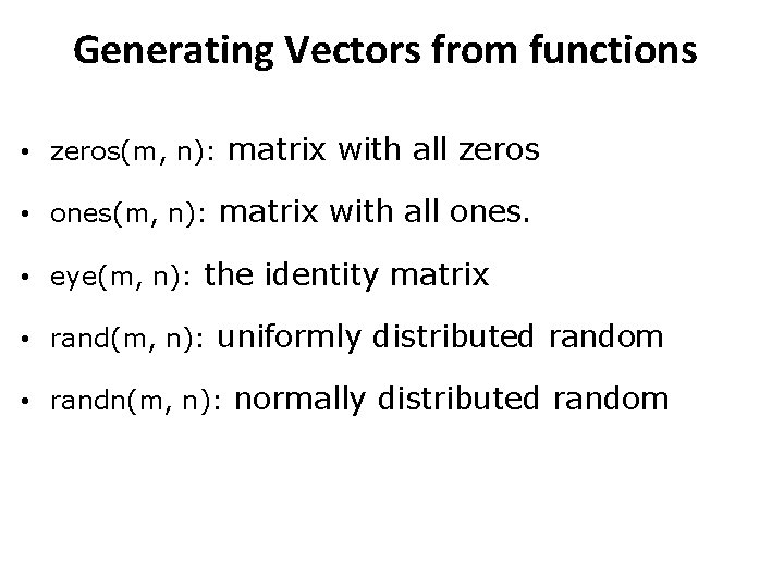 Generating Vectors from functions • zeros(m, n): matrix with all zeros • ones(m, n):