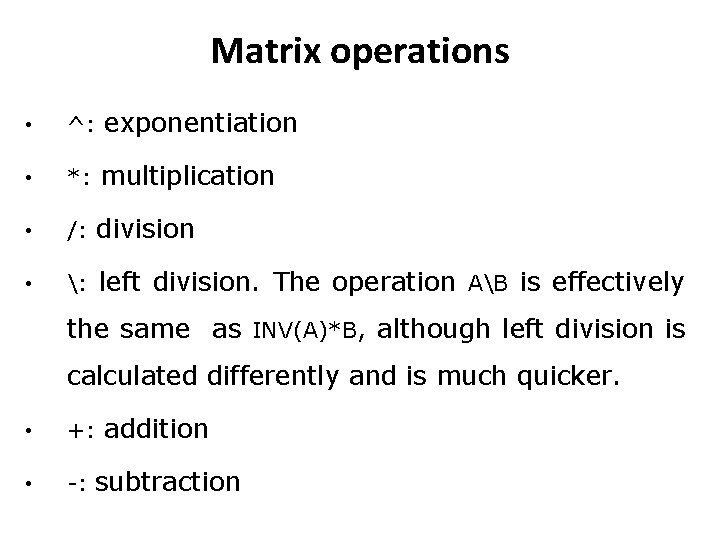 Matrix operations • ^: exponentiation • *: multiplication • /: division • : left