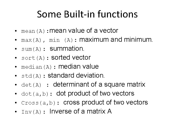 Some Built-in functions • mean(A): mean value of a vector • max(A), min (A):