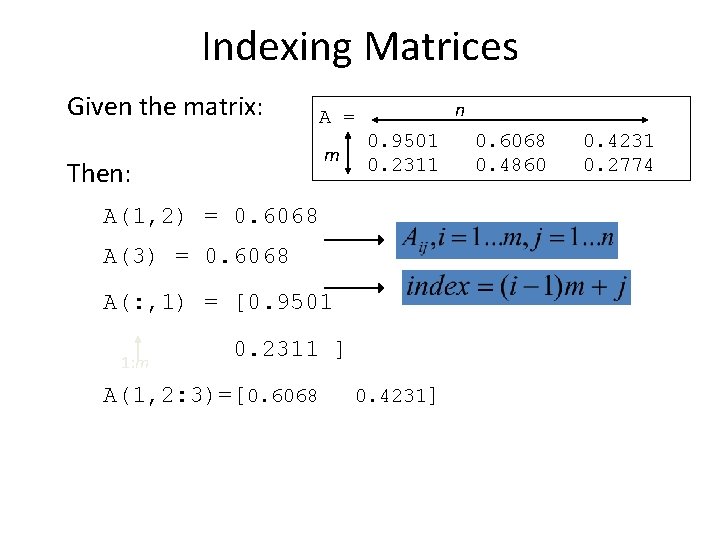 Indexing Matrices Given the matrix: n A = m Then: 0. 9501 0. 2311
