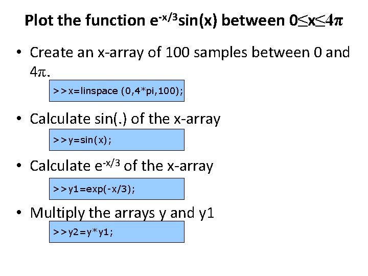 Plot the function e-x/3 sin(x) between 0≤x≤ 4π • Create an x-array of 100