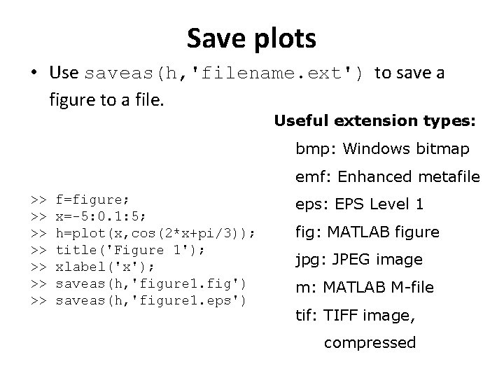 Save plots • Use saveas(h, 'filename. ext') to save a figure to a file.