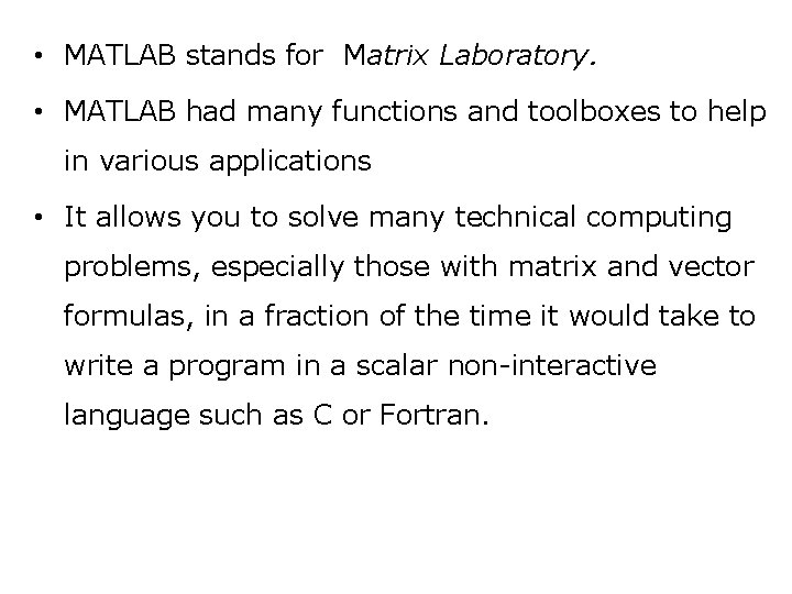  • MATLAB stands for Matrix Laboratory. • MATLAB had many functions and toolboxes