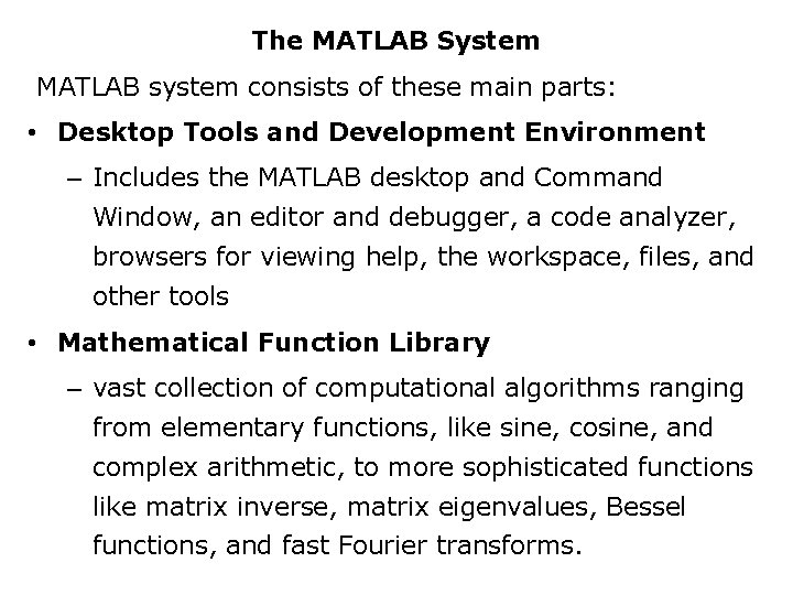 The MATLAB System MATLAB system consists of these main parts: • Desktop Tools and