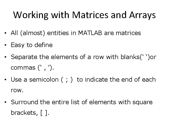 Working with Matrices and Arrays • All (almost) entities in MATLAB are matrices •