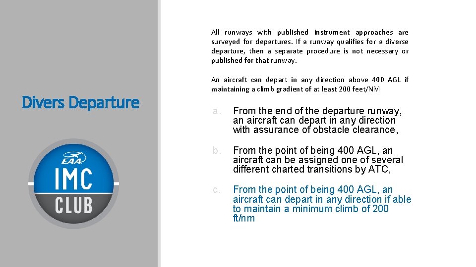 All runways with published instrument approaches are surveyed for departures. If a runway qualifies