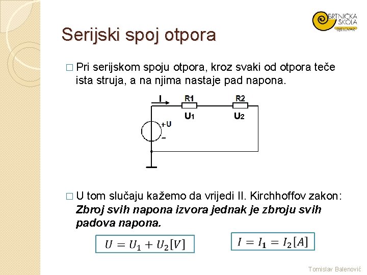 Serijski spoj otpora � Pri serijskom spoju otpora, kroz svaki od otpora teče ista