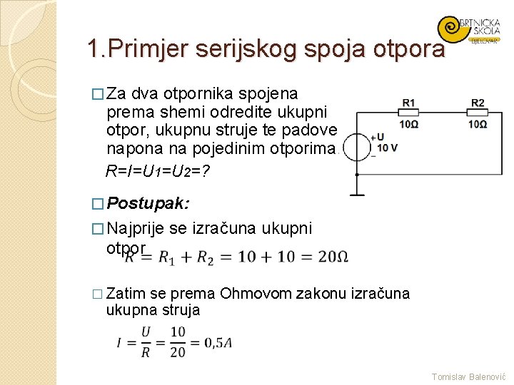 1. Primjer serijskog spoja otpora � Za dva otpornika spojena prema shemi odredite ukupni