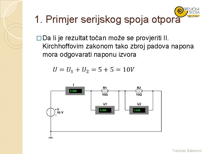 1. Primjer serijskog spoja otpora � Da li je rezultat točan može se provjeriti