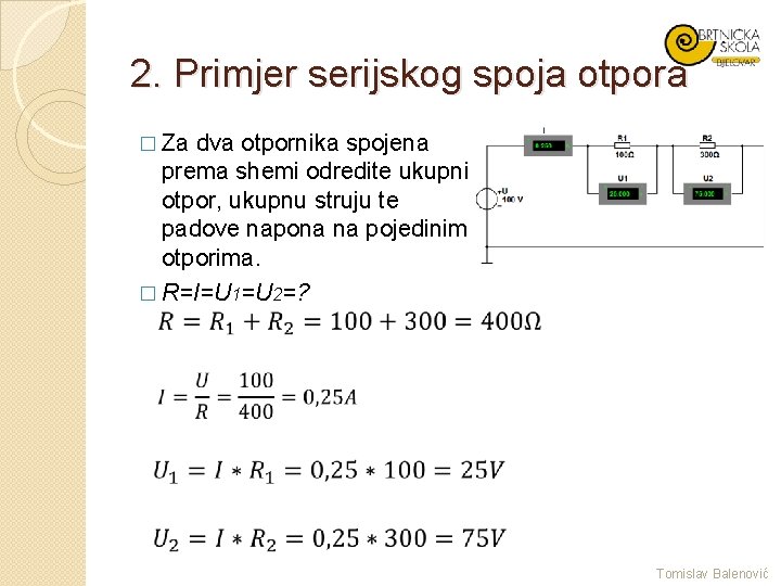 2. Primjer serijskog spoja otpora � Za dva otpornika spojena prema shemi odredite ukupni