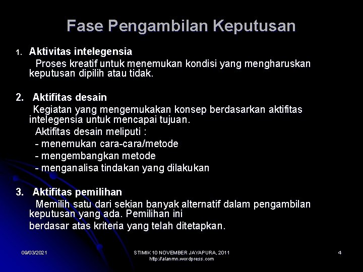 Fase Pengambilan Keputusan Aktivitas intelegensia Proses kreatif untuk menemukan kondisi yang mengharuskan keputusan dipilih