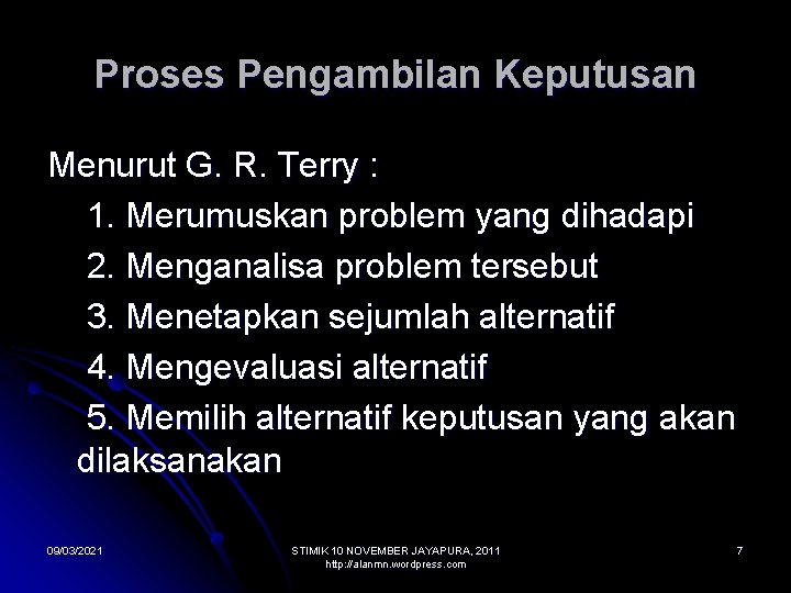 Proses Pengambilan Keputusan Menurut G. R. Terry : 1. Merumuskan problem yang dihadapi 2.