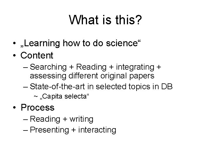 What is this? • „Learning how to do science“ • Content – Searching +