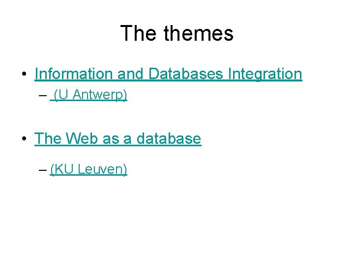 The themes • Information and Databases Integration – (U Antwerp) • The Web as