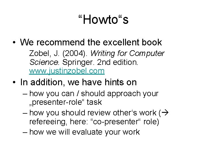 “Howto“s • We recommend the excellent book Zobel, J. (2004). Writing for Computer Science.