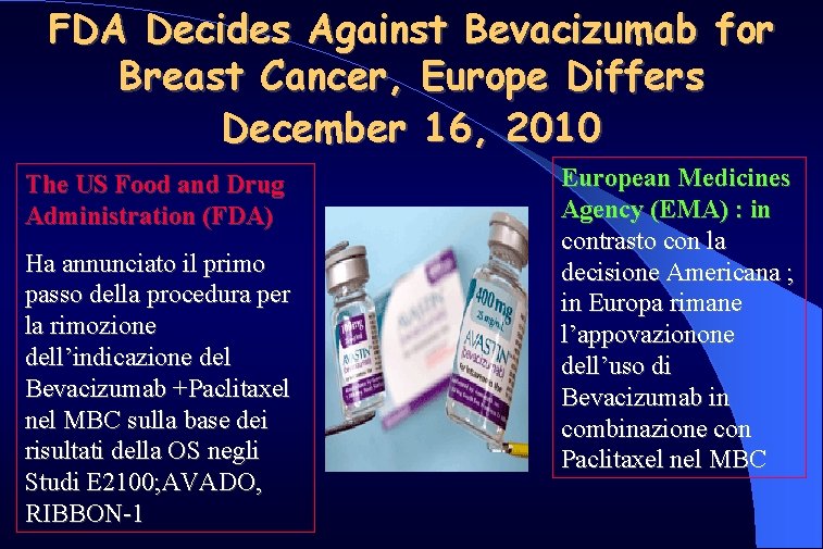 FDA Decides Against Bevacizumab for Breast Cancer, Europe Differs December 16, 2010 The US