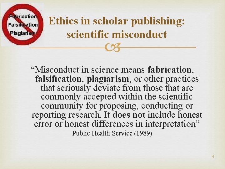 Ethics in scholar publishing: scientific misconduct “Misconduct in science means fabrication, falsification, plagiarism, or