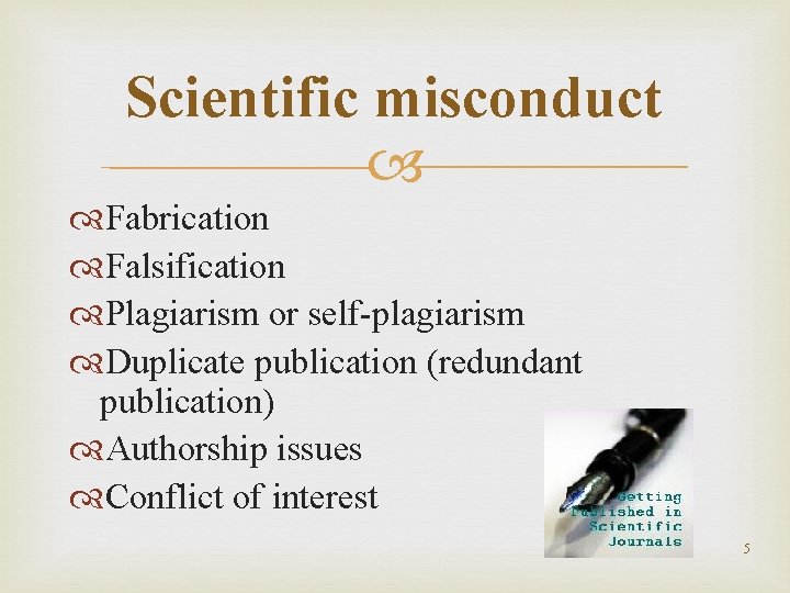 Scientific misconduct Fabrication Falsification Plagiarism or self-plagiarism Duplicate publication (redundant publication) Authorship issues Conflict