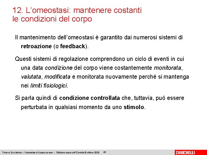 12. L’omeostasi: mantenere costanti le condizioni del corpo Il mantenimento dell’omeostasi è garantito dai