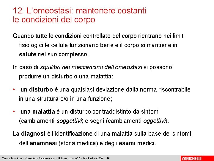 12. L’omeostasi: mantenere costanti le condizioni del corpo Quando tutte le condizioni controllate del