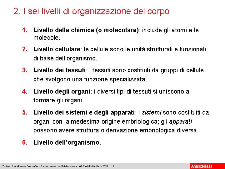 2. I sei livelli di organizzazione del corpo 1. Livello della chimica (o molecolare):