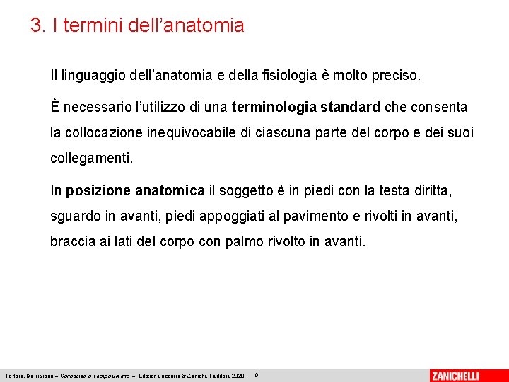 3. I termini dell’anatomia Il linguaggio dell’anatomia e della fisiologia è molto preciso. È