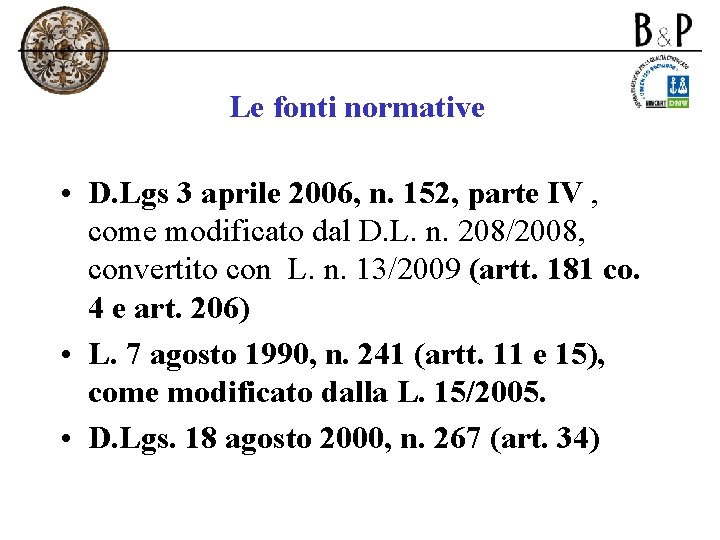 Le fonti normative • D. Lgs 3 aprile 2006, n. 152, parte IV ,