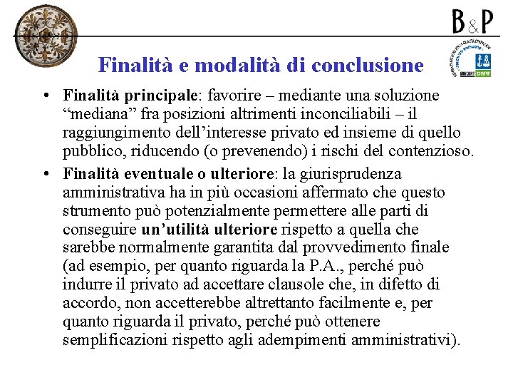 Finalità e modalità di conclusione • Finalità principale: favorire – mediante una soluzione “mediana”